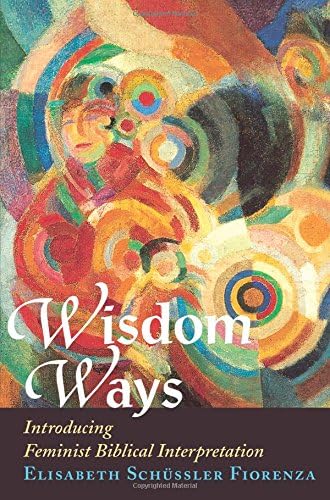 Wisdom Ways: Introducing Feminist Biblical Interpretation