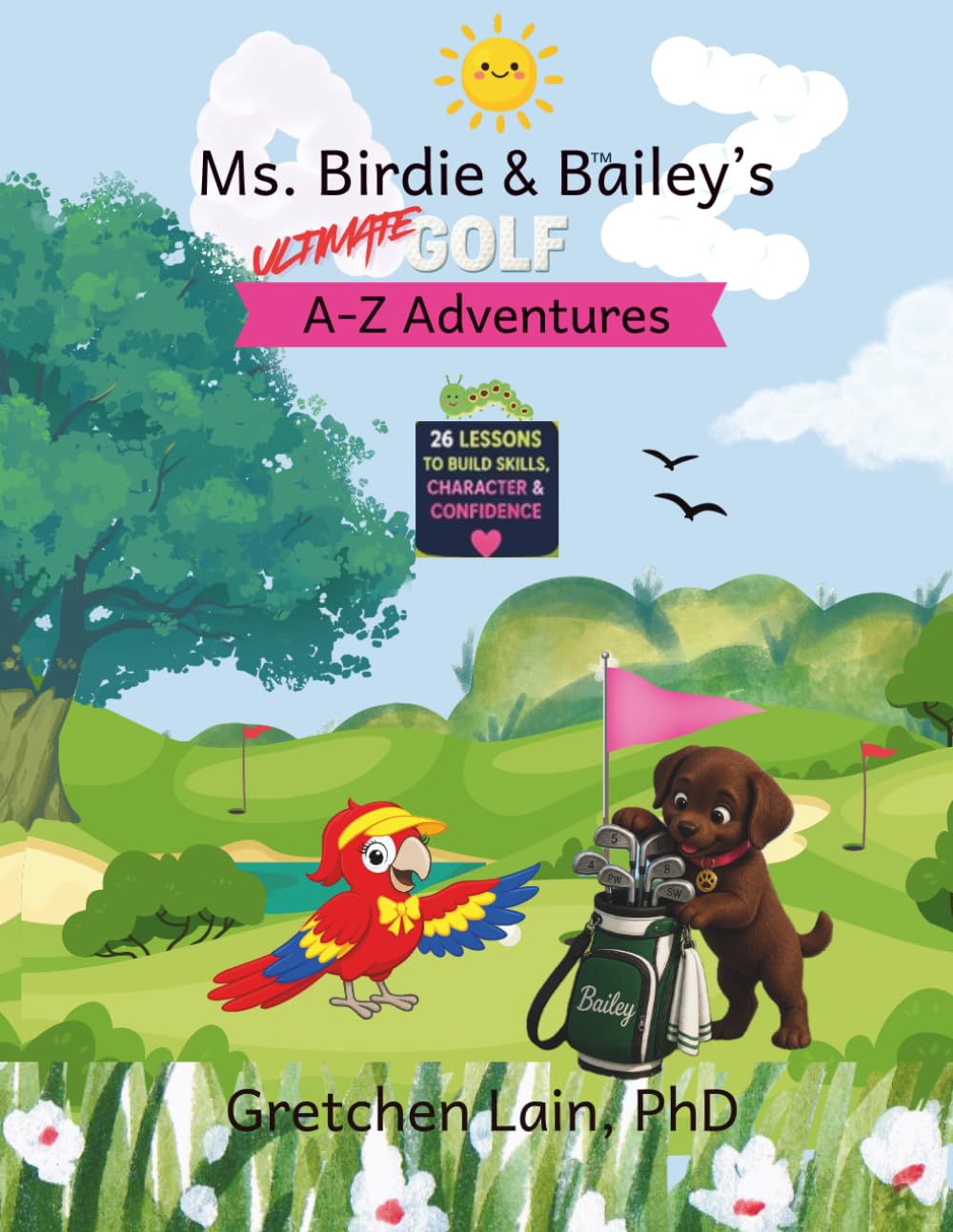Ms. Birdie & Bailey's Ultimate Golf A-Z Adventures