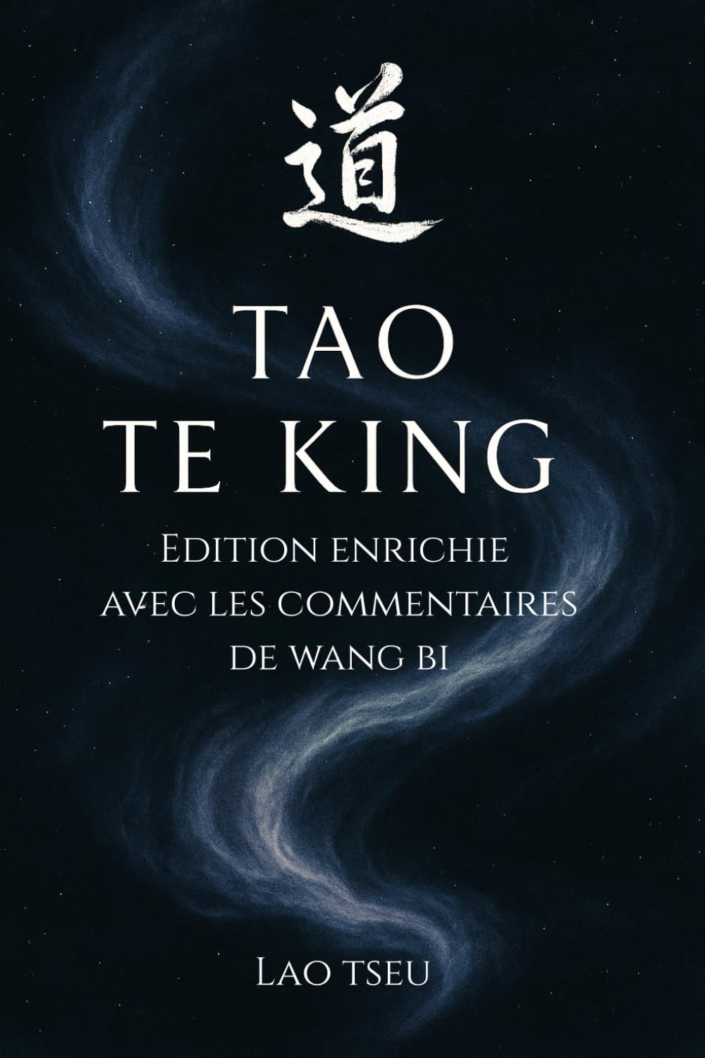 Le Tao Te King, édition augmentée avec les commentaires de Wang Bi: Le Livre de la Voie et de la Vertu de Lao-Tseu, avec les commentaires de Wang Bi et traduction de Stanislas Julien