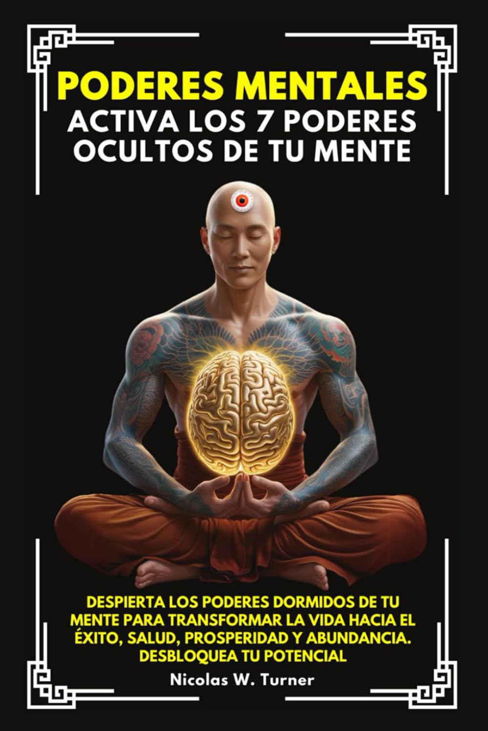 Poderes Mentales: Activa Los 7 Poderes Ocultos De Tu Mente. Despierta los Poderes Dormidos de tu mente para transformar la vida hacia el éxito, salud, prosperidad y abundancia.Desbloquea tu Potencial