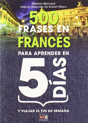 500 Frases en frances para aprender en 5 dias (Idiomas)