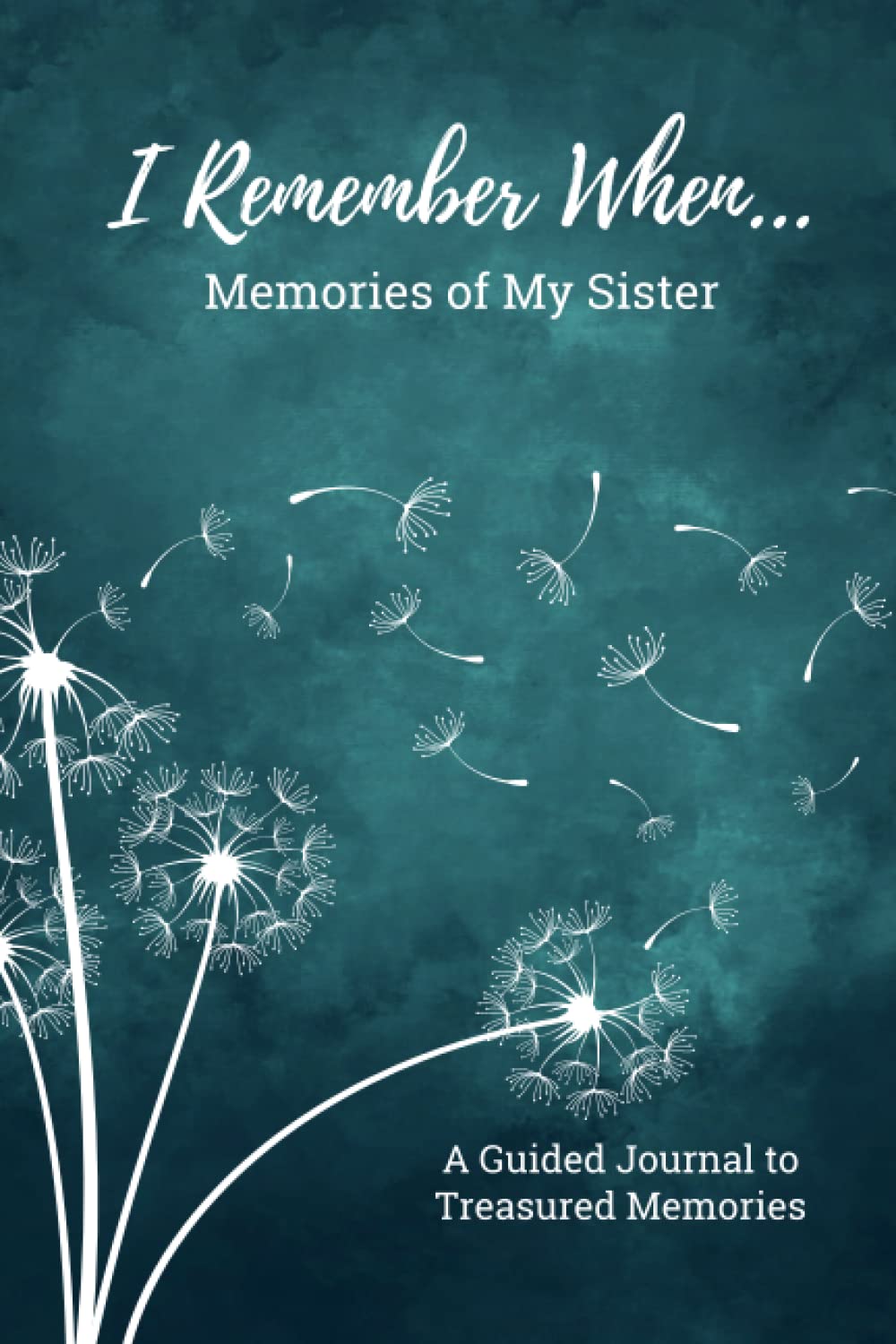 I Remember When... Memories of My Sister: A Guided Journal to Treasured Memories