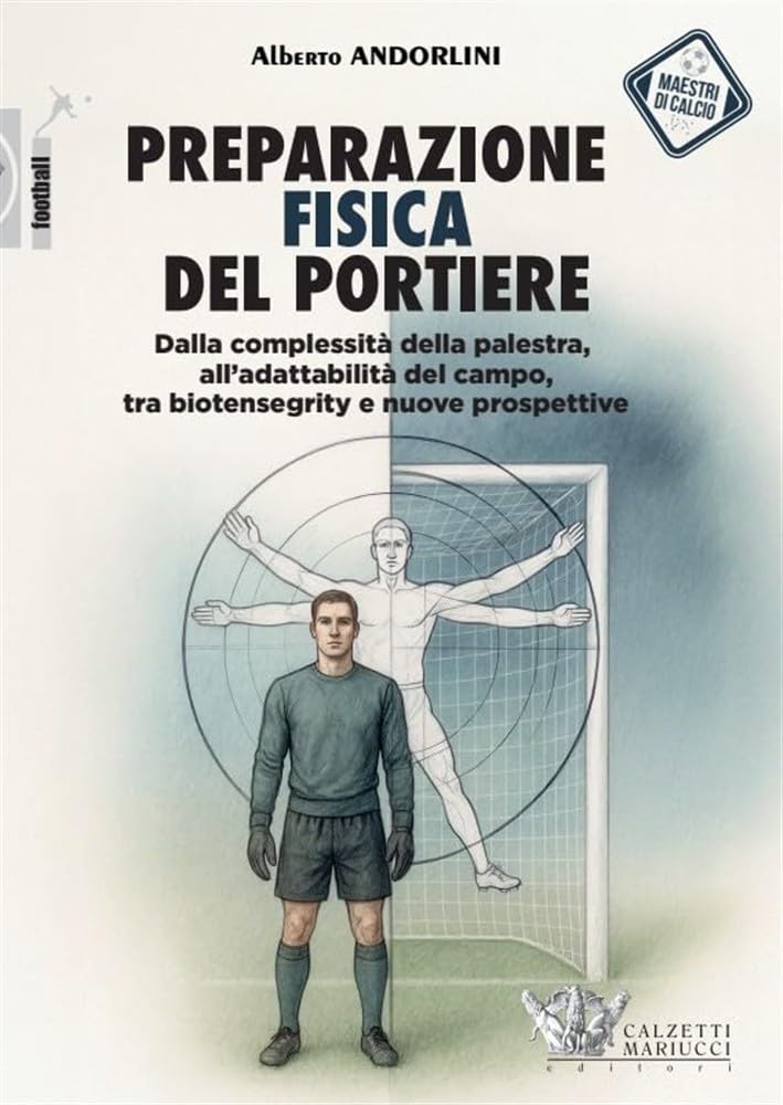 Preparazione fisica del portiere. Dalla complessità della palestra, all'adattabilità del campo, tra biotensegrity e nuove prospettive