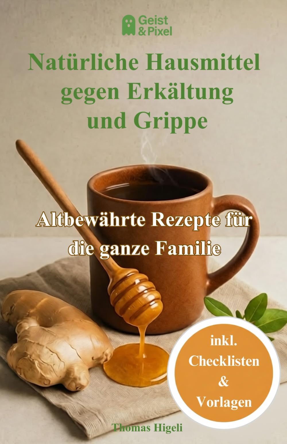 Natürliche Hausmittel gegen Erkältung und Grippe: Altbewährte Rezepte für die ganze Familie (Ganzheitliche Gesundheit, Prävention & Aktives Leben)