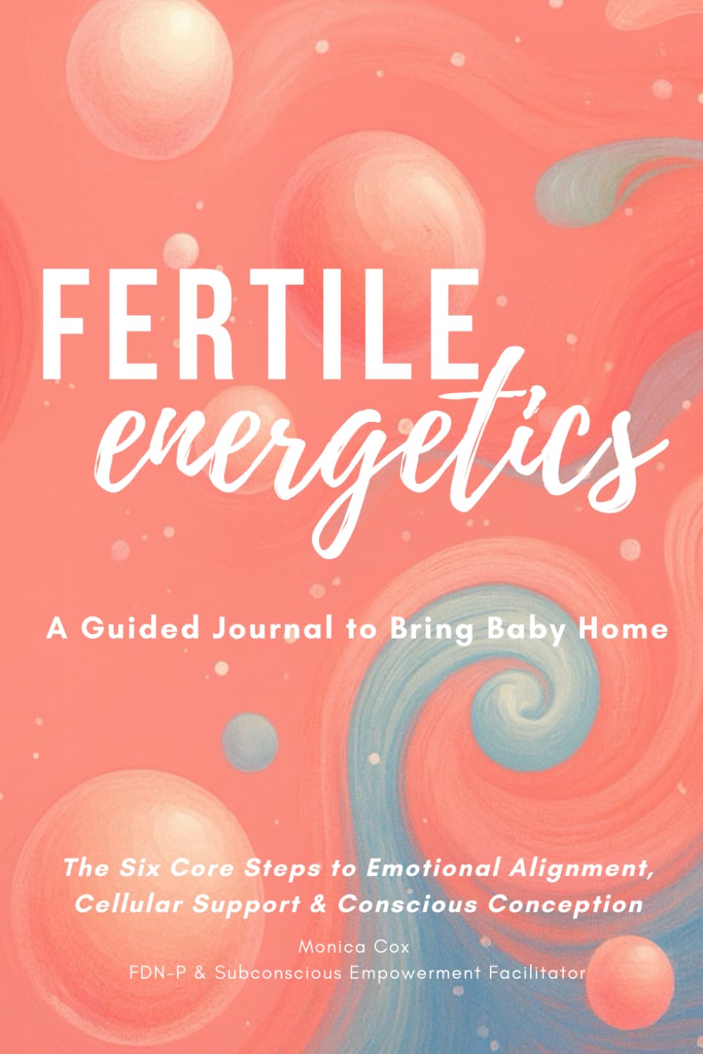 Fertile Energetics Journal: Six Core Steps to Emotional Alignment, Cellular Support & Conscious Conception      Paperback – December 9, 2025