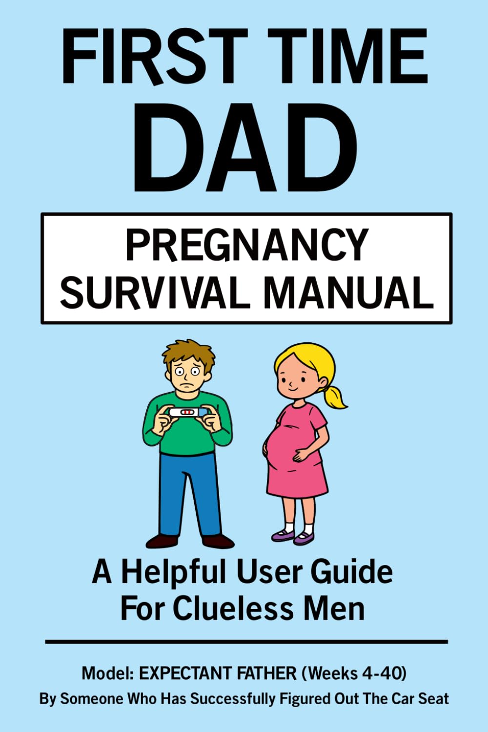 First Time Dad Pregnancy Survival Manual: A Helpful User Guide For Men