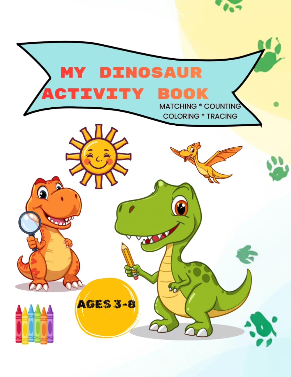 My Dinosaur Activity Book: A Dinosaur Activity Book with coloring, letter and number tracing, and matching with 15 dinosaurs for kids ages 3-8