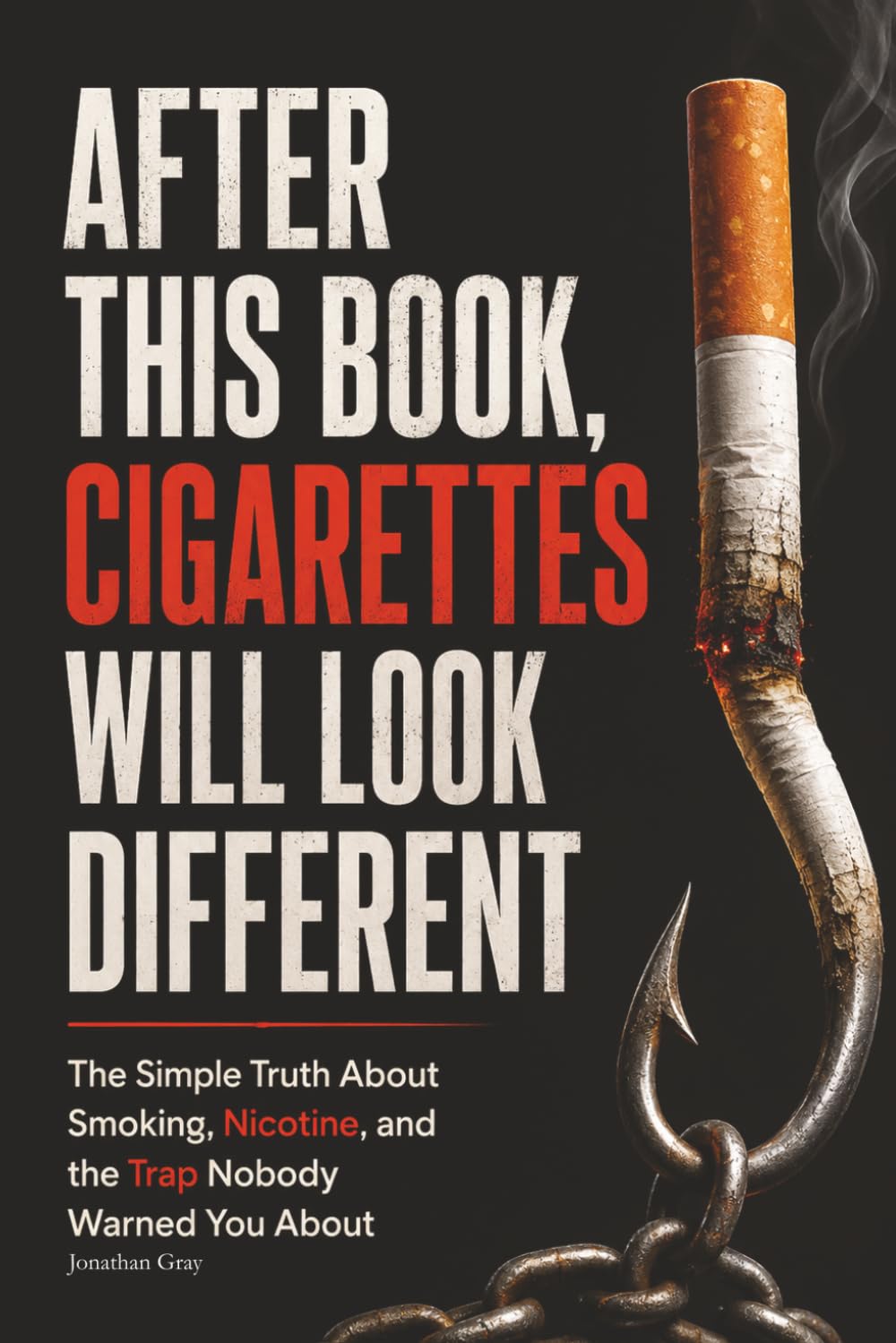 AFTER THIS BOOK, CIGARETTES WILL LOOK DIFFERENT: The Simple Truth About Smoking, Nicotine, and the Trap Nobody Warned You About