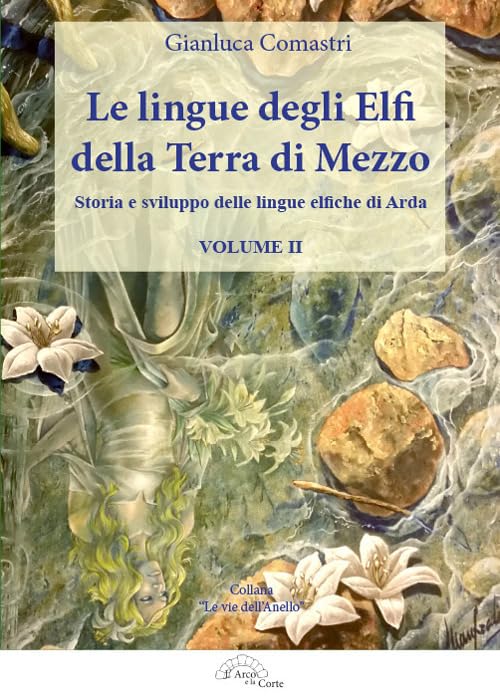 Le lingue degli elfi della Terra di Mezzo. Storia e sviluppo delle lingue elfiche di Arda (Vol. 2