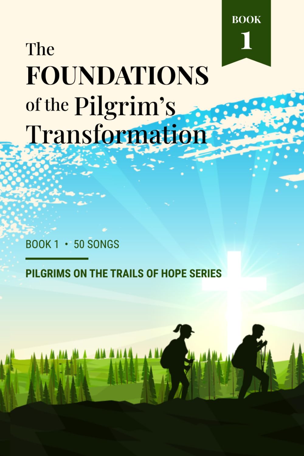 The Foundations of the Pilgrim's Transformation: Pilgrims on the Trails of Hope Series Book 1