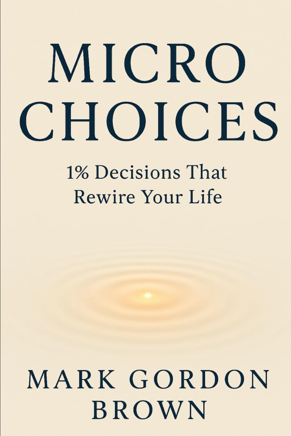 Micro Choices 1% Decisions That Rewire Your Life