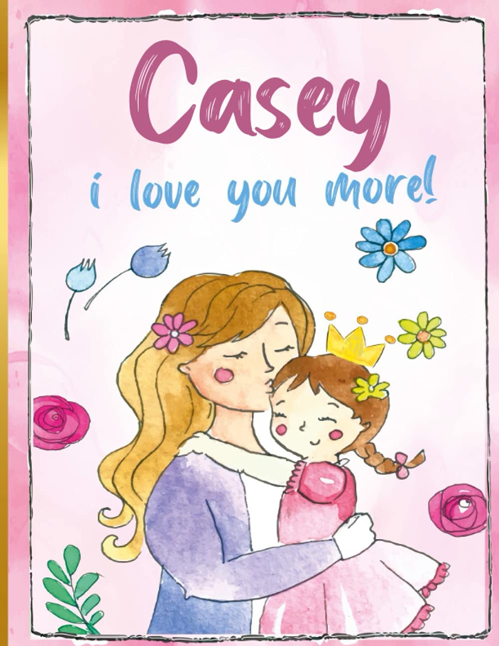 Casey i love you more!: Personalized Children's Books , Casey Name