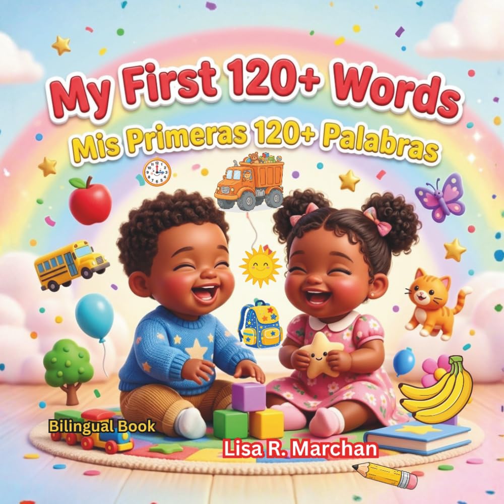 My First 120+ Words – Mis primeras 120+ palabras: A Fun English-Spanish Bilingual Vocabulary Book for Babies and Toddlers