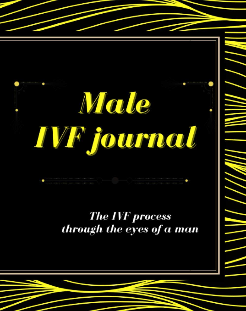 Male IVF Journal - The IVF Process Through The Eyes Of A Man: Emotional IVF Journal Including Letters To My Baby/ Mens Diary/ Baby Book Memory