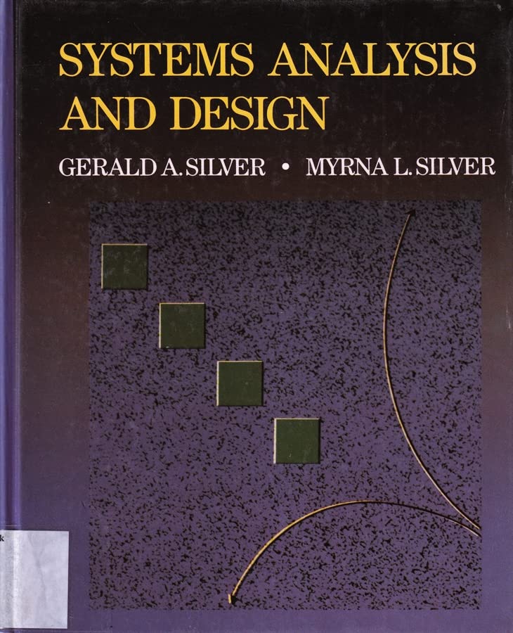 Systems Analysis and Design Silver, Gerald A. and Silver, Myrna L.