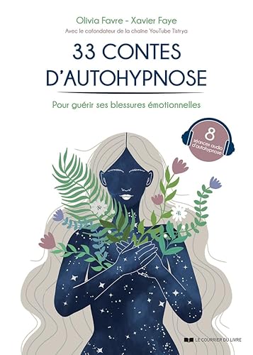 33 contes d'autohypnose - Pour guérir ses blessures émotionnelles
