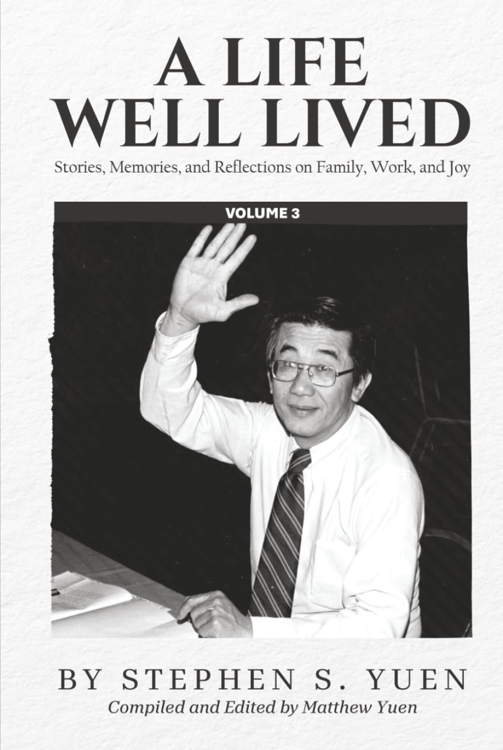 A Life Well Lived, Volume 3: Stories, Memories, and Reflections on Family, Work, and Joy