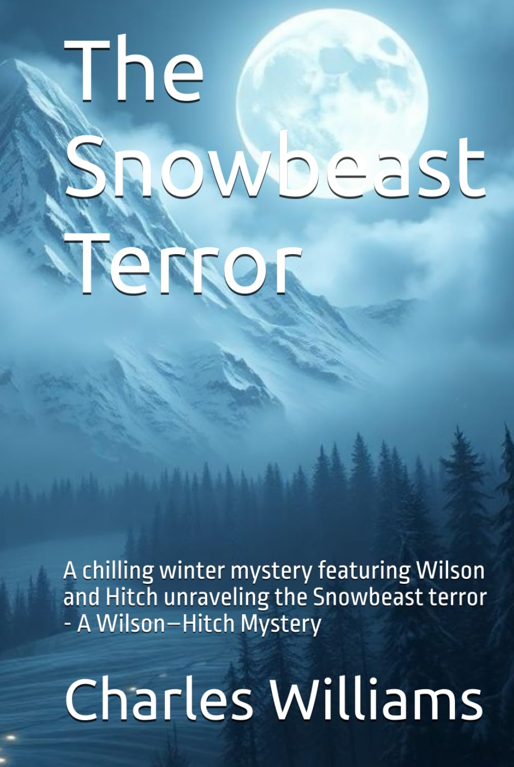 The Snowbeast Terror: A chilling winter mystery featuring Wilson and Hitch unraveling the Snowbeast terror - A Wilson–Hitch Mystery (Wilson-Hitch Mysteries: The First Thirty Three Cases)
