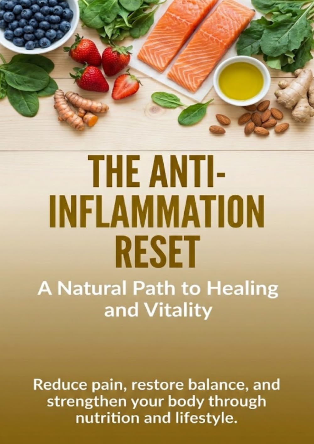 The Anti-Inflammation Reset: A Natural Path to Healing and Vitality: Reduce pain, restore balance, and strengthen your body through nutrition and lifestyle.