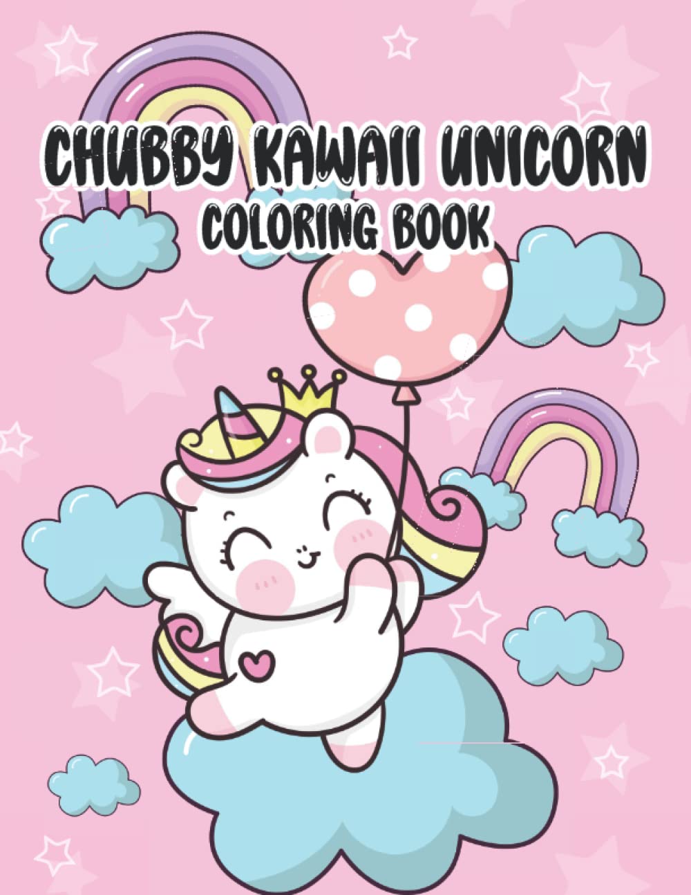 Chubby Kawaii Unicorn Coloring Book: A Kawaii Coloring Book for All Ages with 35 Pages of Cute Chubby Kawaii Unicorn Illustrations