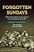 Forgotten Sundays: A Son's Story of Life, Loss, and Love from the Sidelines of the NFL