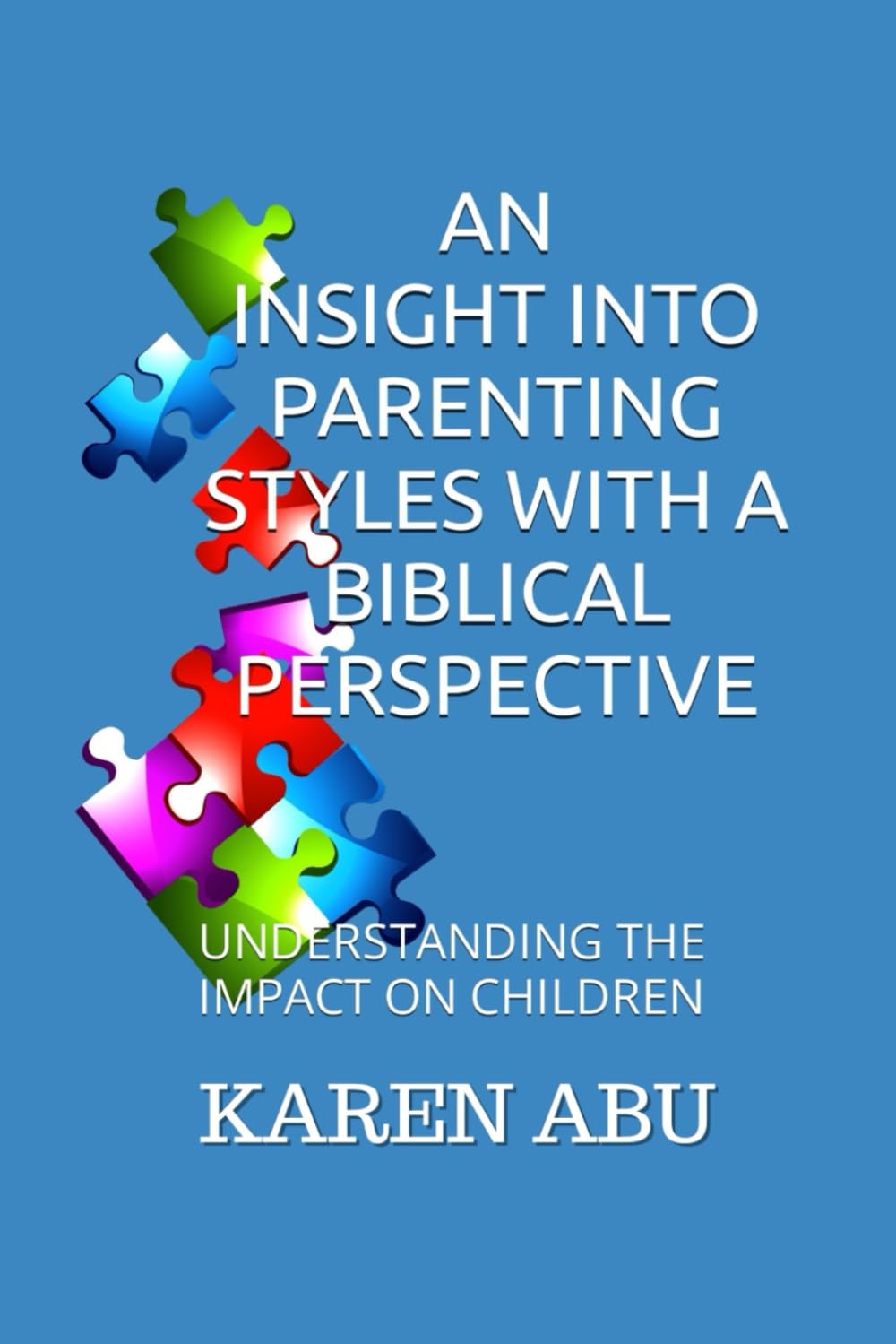 AN INSIGHT INTO PARENTING STYLES WITH A BIBLICAL PERSPECTIVE - UNDERSTANDING THE IMPACT ON CHILDREN: AFFIRMATIONS FOR CHILDREN