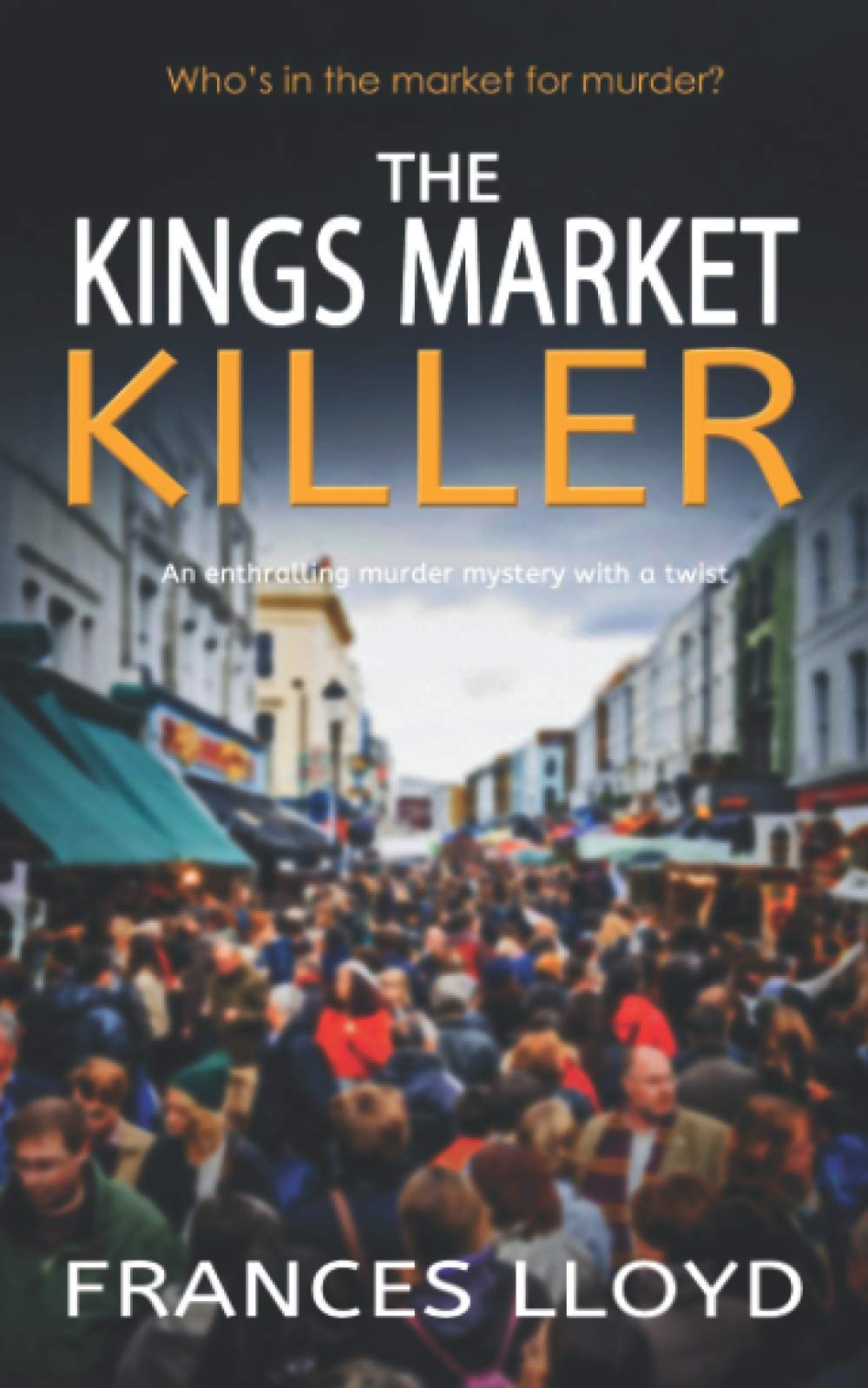 THE KINGS MARKET KILLER an enthralling murder mystery with a twist (Detective Inspector Jack Dawes Mystery)