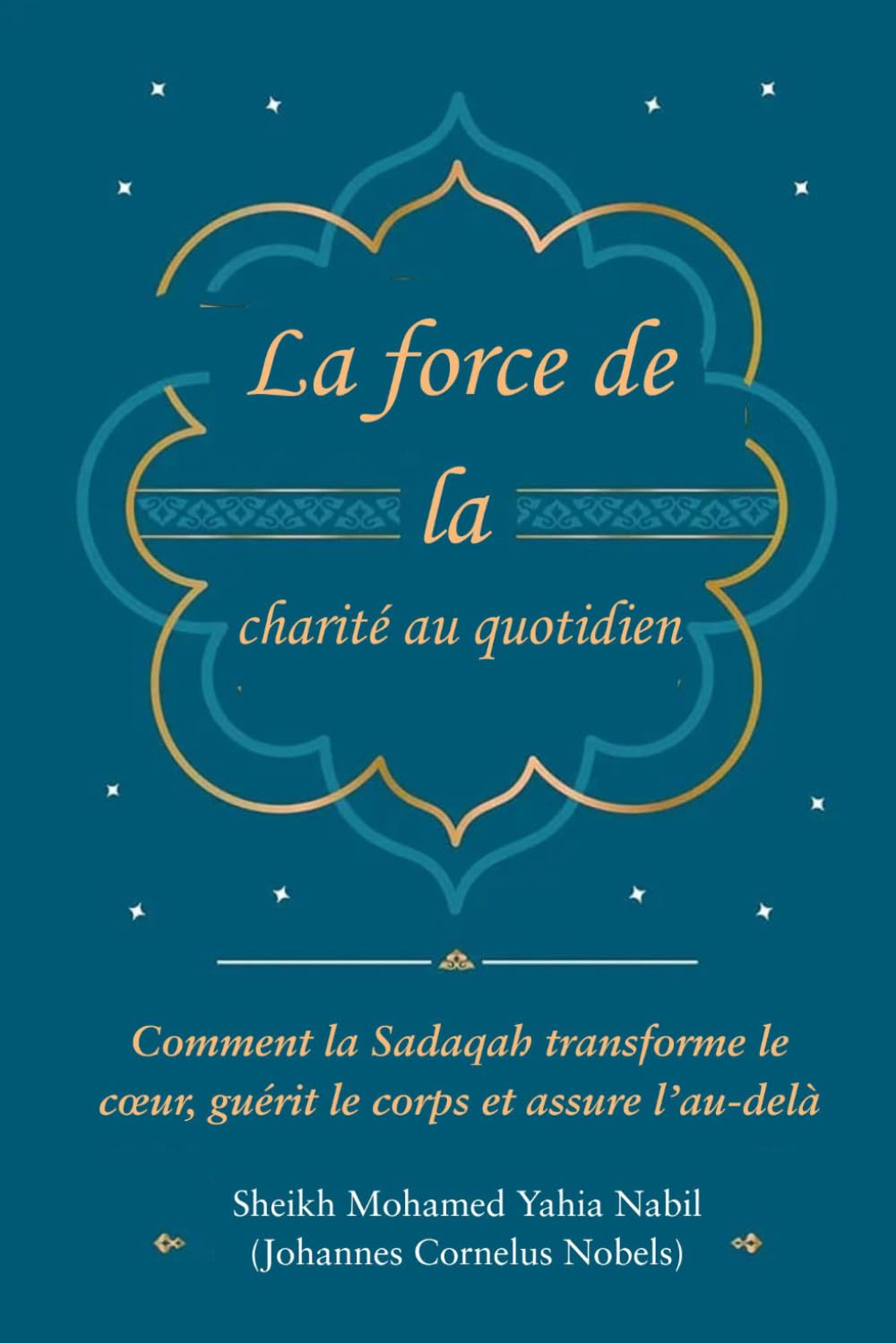 La force de la charité au quotidien: Comment la Sadaqah transforme le cœur, guérit le corps et assure l’au-delà