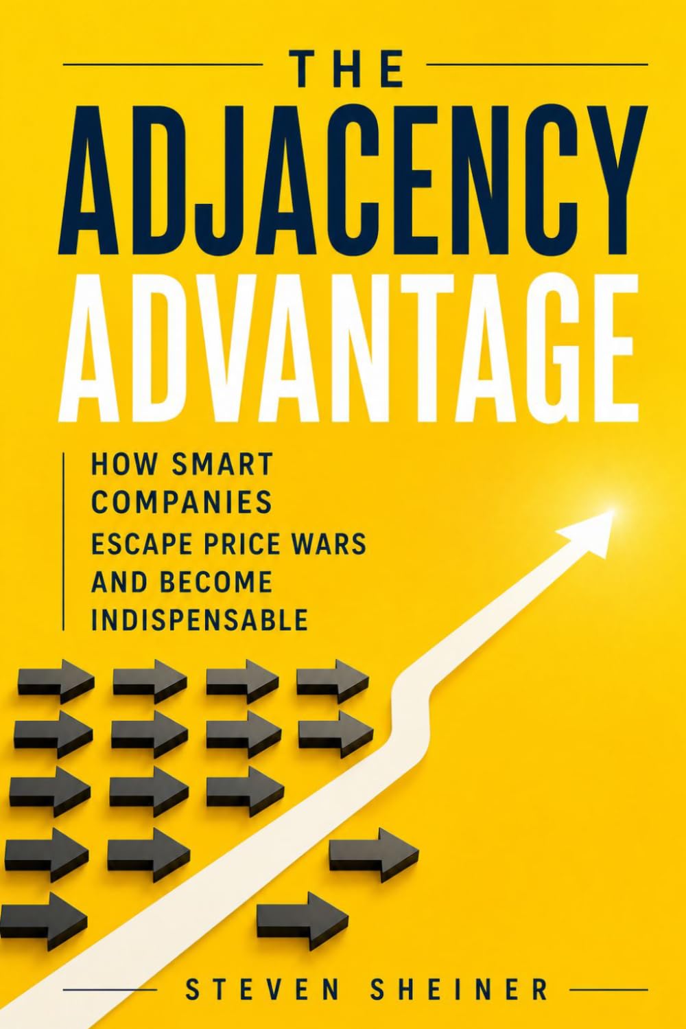 The Adjacency Advantage: How Smart Companies Escape Price Wars and Become Indispensable