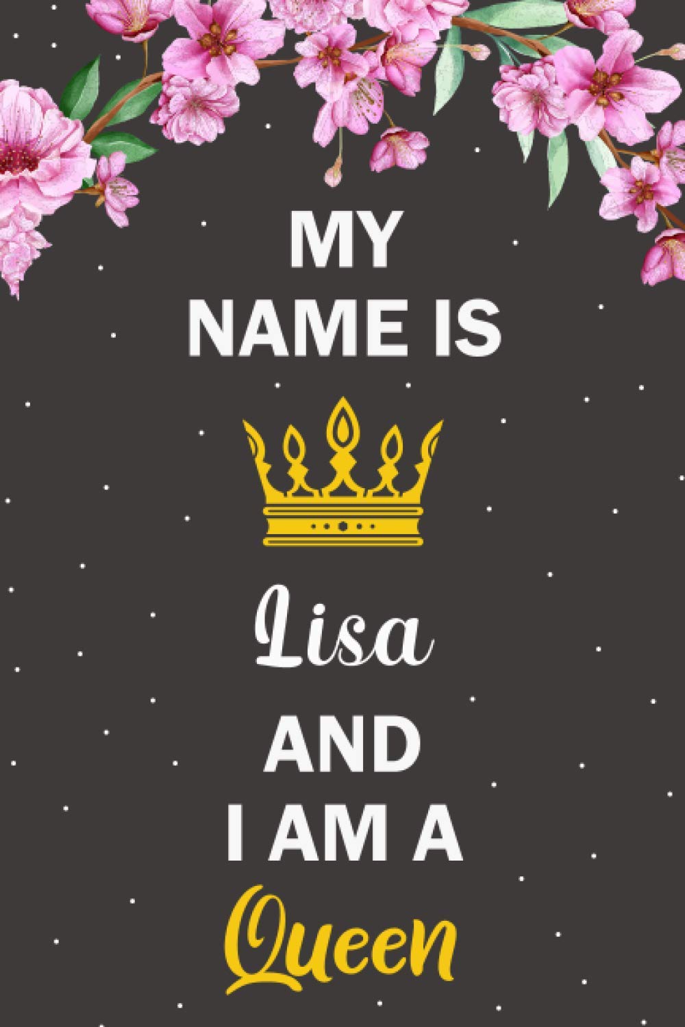My Name Is Lisa And I Am A Queen: Personalized Name Journal for Lisa Notebook | Birthday Journal Gift | Lined Notebook