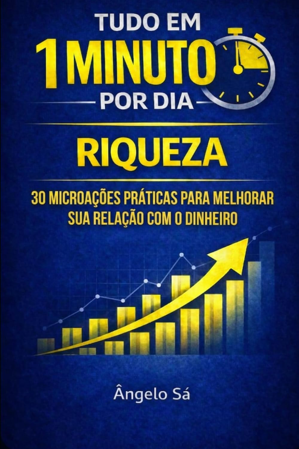 Tudo em 1 minuto por dia – Riqueza: Micro-ações práticas para mudar sua vida financeira