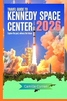 TRAVEL GUIDE TO KENNEDY SPACE CENTER 2026