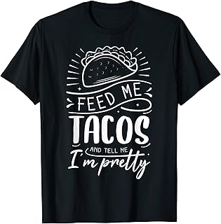 Sponsored Ad - Feed Me Tacos And Tell Me I'm Pretty T-Shirt