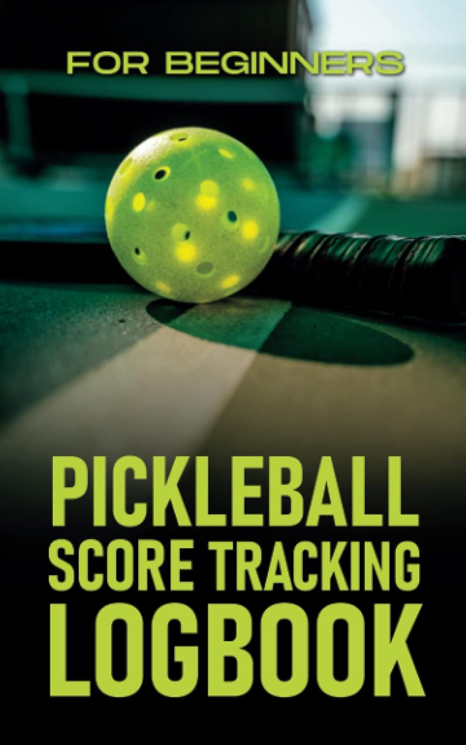 Pickleball Score Tracking Logbook For Beginners Publishers, Power Book Books