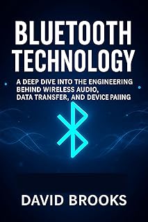 Bluetooth Technology: A Deep Dive into the Engineering Behind Wireless Audio, Data Transfer, and Device Pairing (English E…