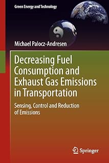 Decreasing Fuel Consumption and Exhaust Gas Emissions in Transportation: Sensing, Control and Reduction of Emissions (Green Energy and Technology)