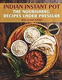 Indian Instant Pot. Nourishing recipes under the pressure.