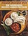 Indian Instant Pot. Nourishing recipes under the pressure.