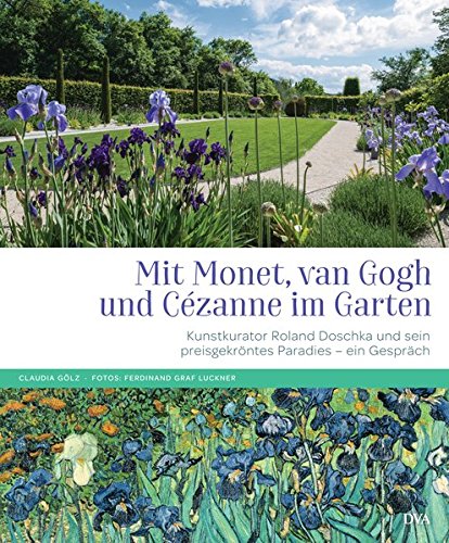 Mit Monet, van Gogh und Cézanne im Garten: Kunstkurator Roland Doschka und sein preisgekröntes gr Mit Monet, van Gogh und Cézanne im Garten: Kunstkurator Roland Doschka und sein preisgekröntes gr