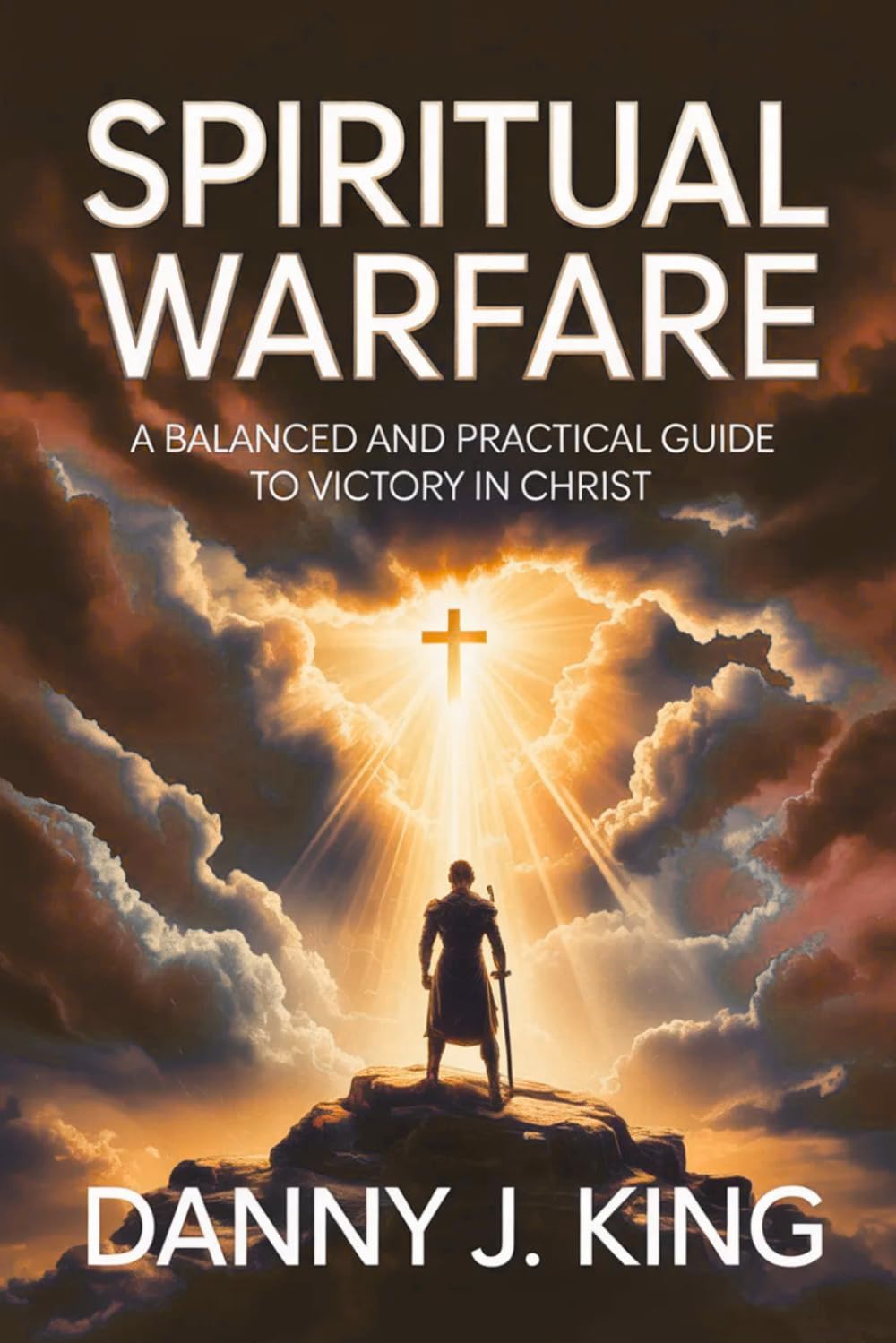 Spiritual Warfare: A Balanced and Practical Guide to Victory in Christ