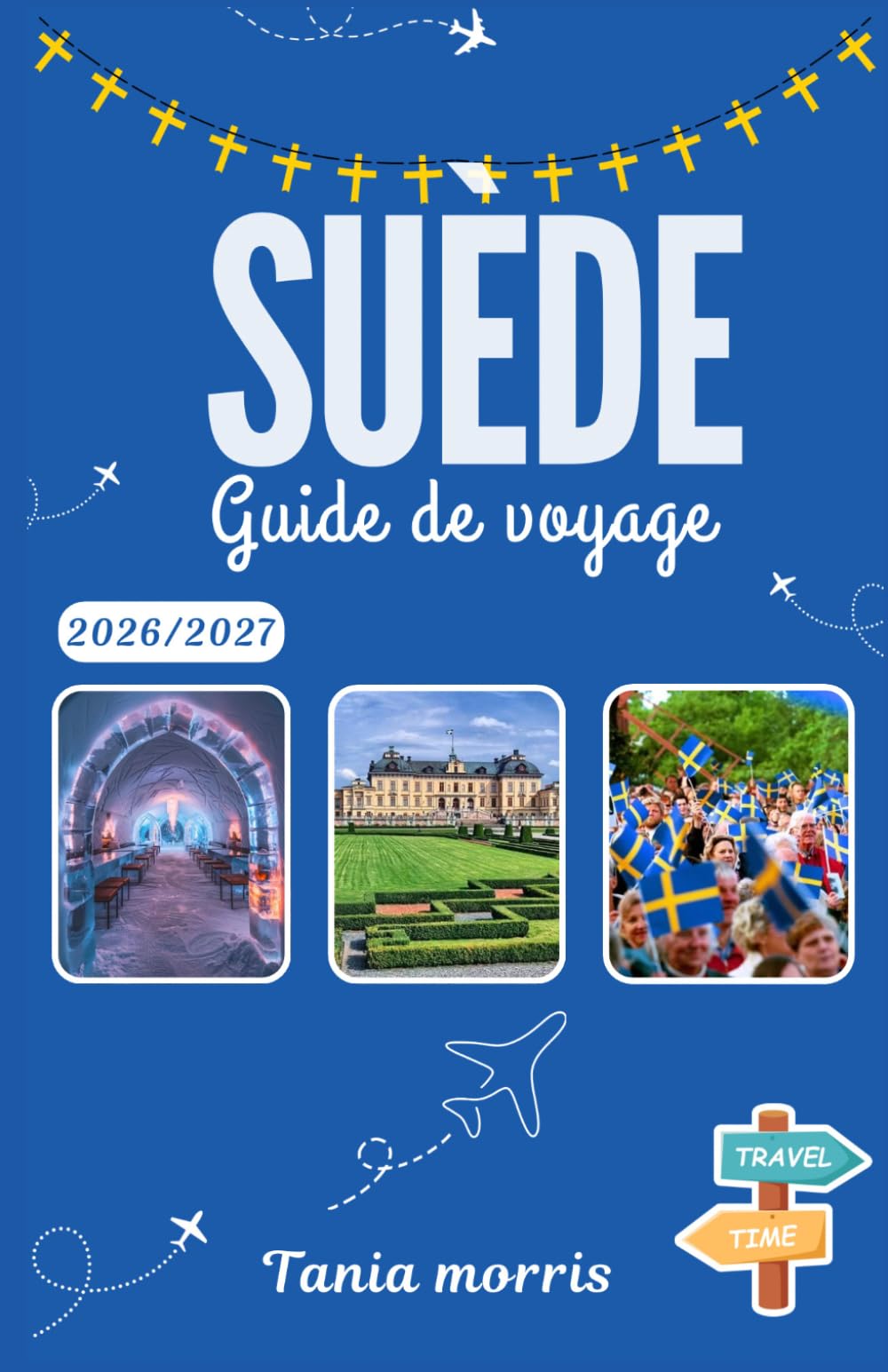 Suède Guide de voyage 2026/2027: Le guide complet des villes scandinaves, des aurores boréales, des trésors cachés et de l'organisation de voyages sans stress