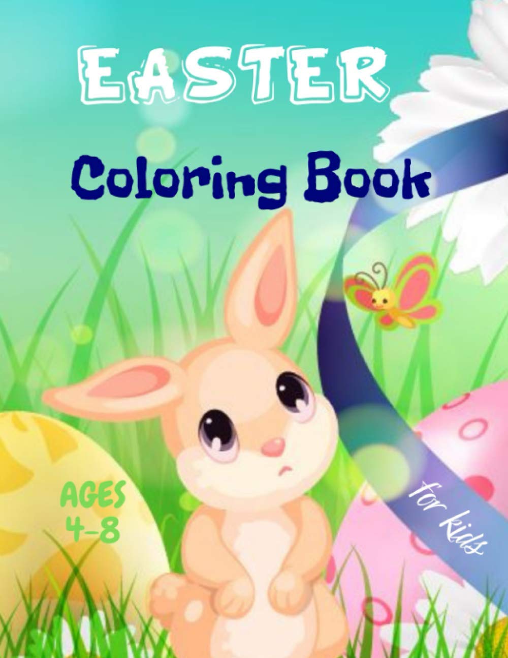 Easter Coloring Book for Kids Ages 4-8: Great Gift for Boys & Girls | Happy Easter Coloring Book for Kids Ages 1-4, Toddlers and Preschoolers