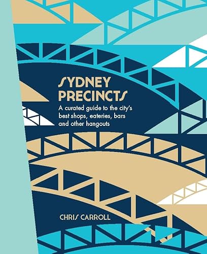 Sydney Precincts: A Curated Guide to the City's Best Shops, Eateries, Bars, and Other Hangouts (The Precincts)