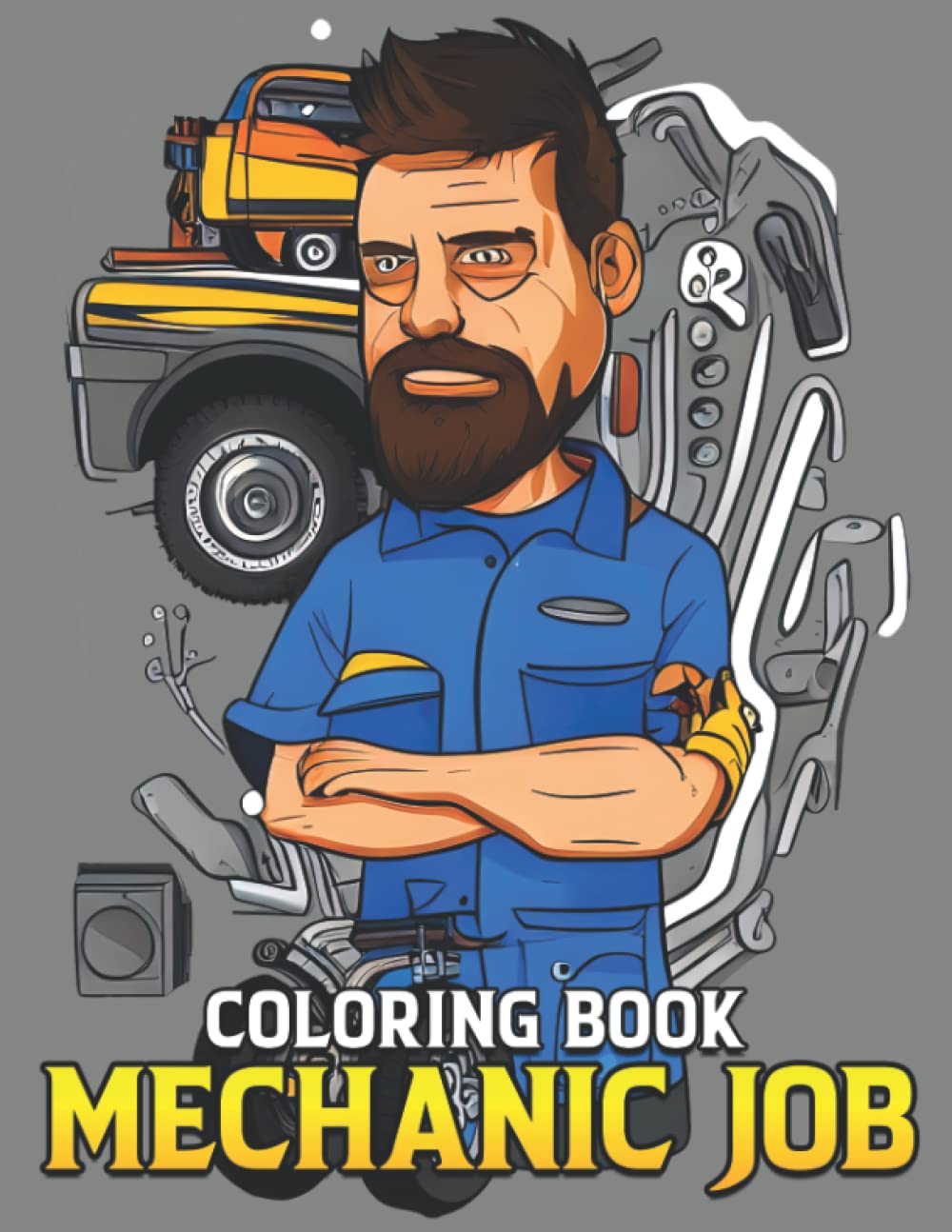 Mechanic Job Coloring Book: Great Coloring Pages With Wonderful Illustration Of Mechanic Job For All Ages Fun And Relax | An Ideal Gift For Special Occasions