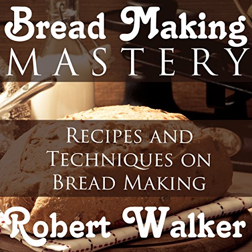 Bread Making Mastery Recipes and Techniques on Bread