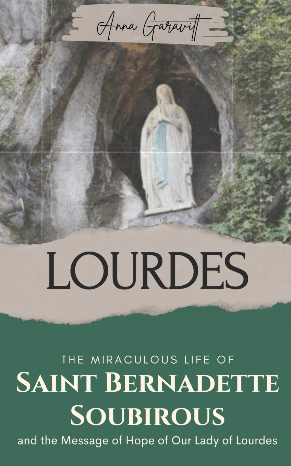 The Miraculous Life of St. Bernadette Soubirous and the Message of Hope of Our Lady of Lourdes: Includes the most striking miracles of St. Bernadette.