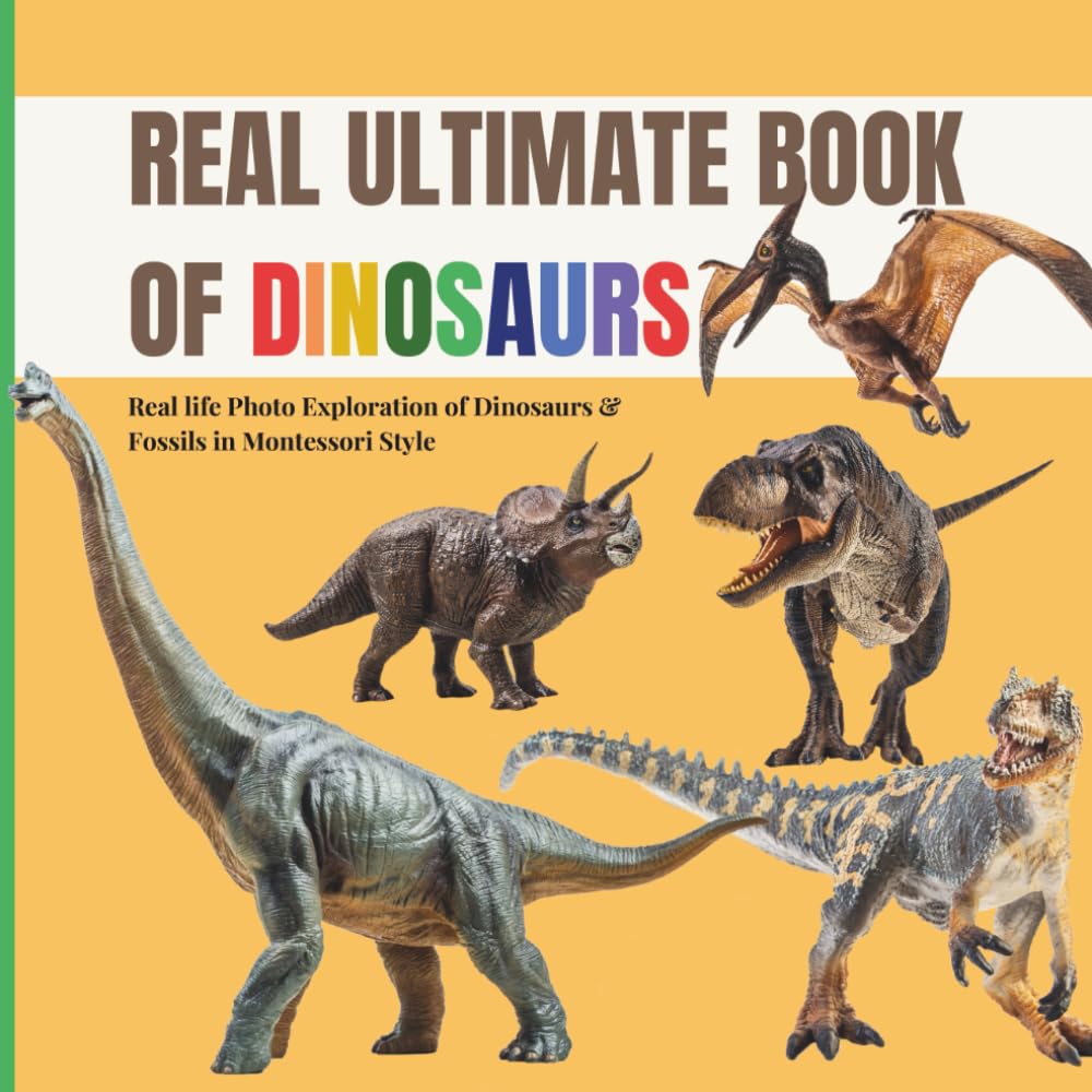 Real Ultimate Book of Dinosaurs: A calm Montessori photo guide to real fossils, skeletons and prehistoric giants: 1 (Real Ultimate Learning Series)
