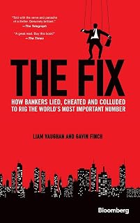 The Fix: How Bankers Lied, Cheated and Colluded to Rig the World's Most Important Number (Bloomberg)
