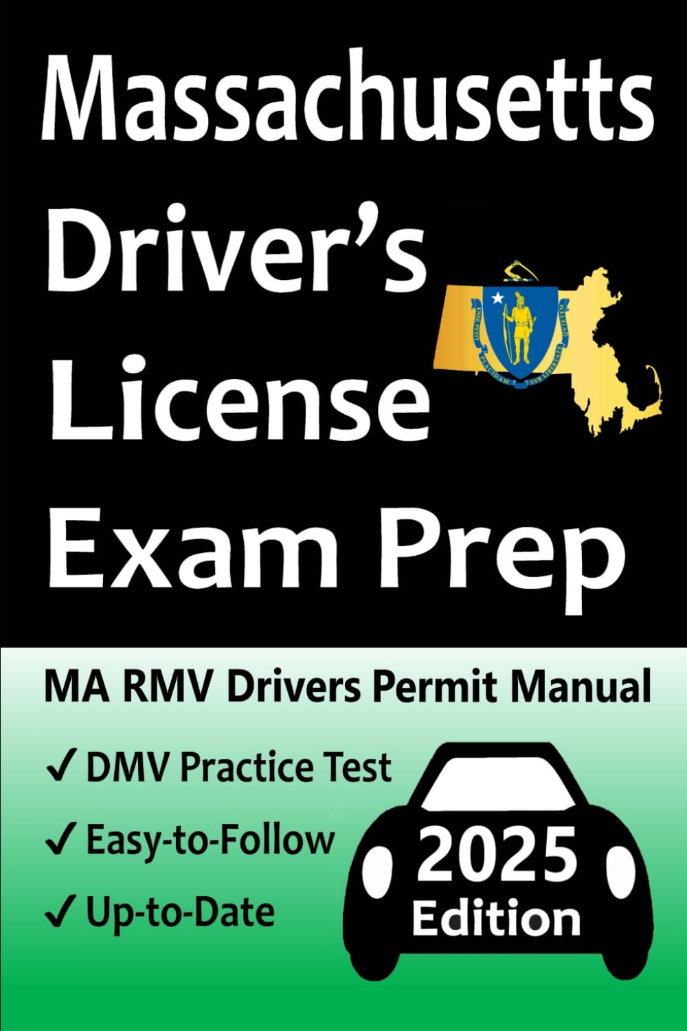 Massachusetts Driver's License Exam Prep: Everything You Need to Pass - Practice Questions Based on the Latest RMV Manual, Road Signs, Traffic Laws, & Detailed Explanations of What to Expect!