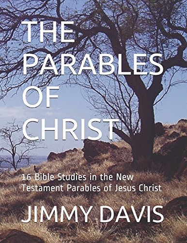 THE PARABLES OF CHRIST: 16 Bible Studies in the New Testament Parables of Jesus Christ